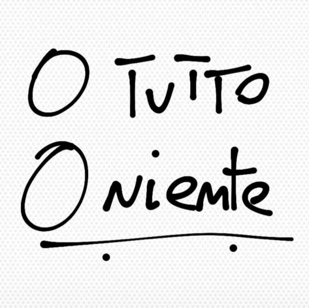 TUTTO o niente